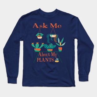 Ask Me About My PLANTS Edit Long Sleeve T-Shirt